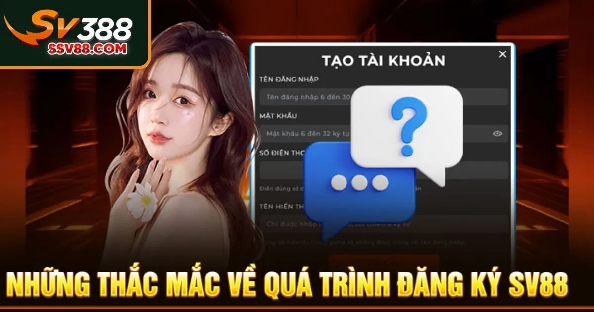 FAQs: Giải Đáp câu hỏi về quá trình đăng ký Sv88