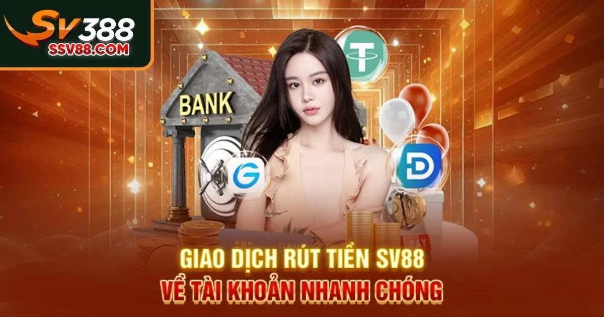 Cách thức nạp, rút tiền cược từ Sv88 nhanh gọn