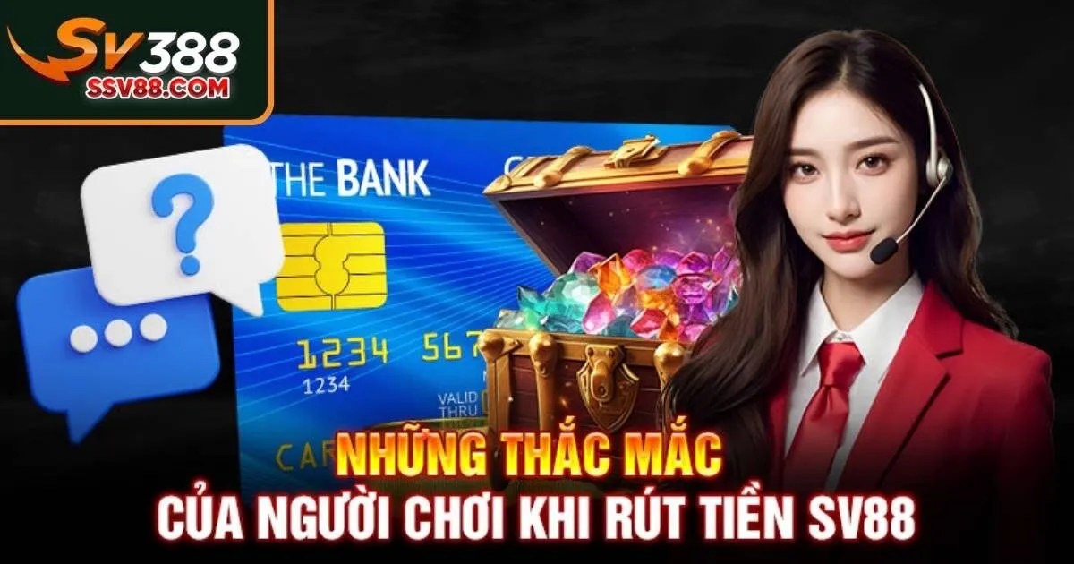 Lưu ý khi rút tiền Sv88 giúp đảm bảo an toàn, nhanh chóng