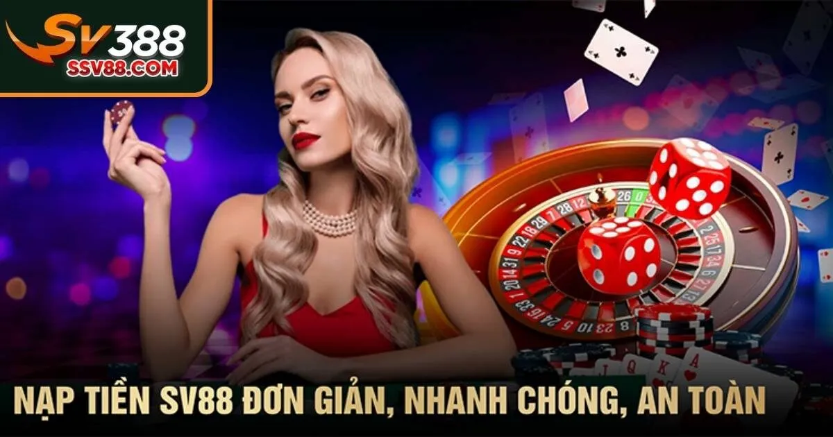 Cập nhật quy trình nạp tiền vào Sv88 nhanh chuẩn