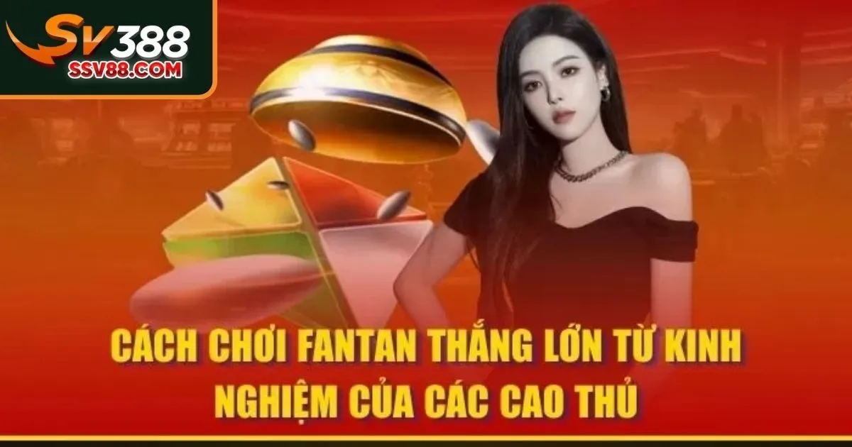 Mẹo chơi Fantan Sv88 hiệu quả thắng lớn dễ dàng